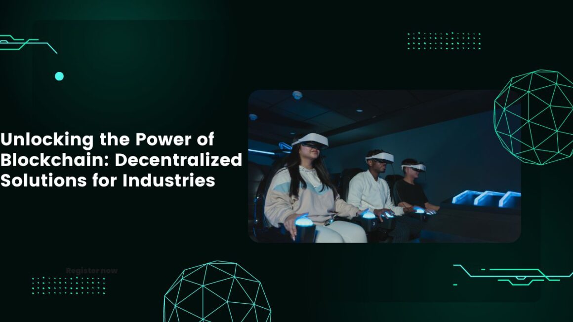 Unlocking the Power of Blockchain: Decentralized Solutions for Industries