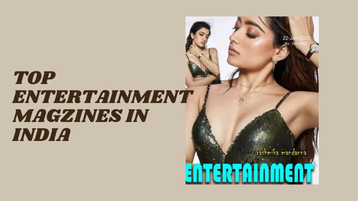 Uncovering India’s Hottest Entertainment Magazines – Top 10 List