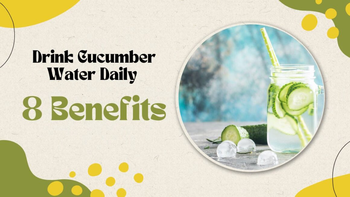“Drink Cucumber Water Daily: 8 Benefits”